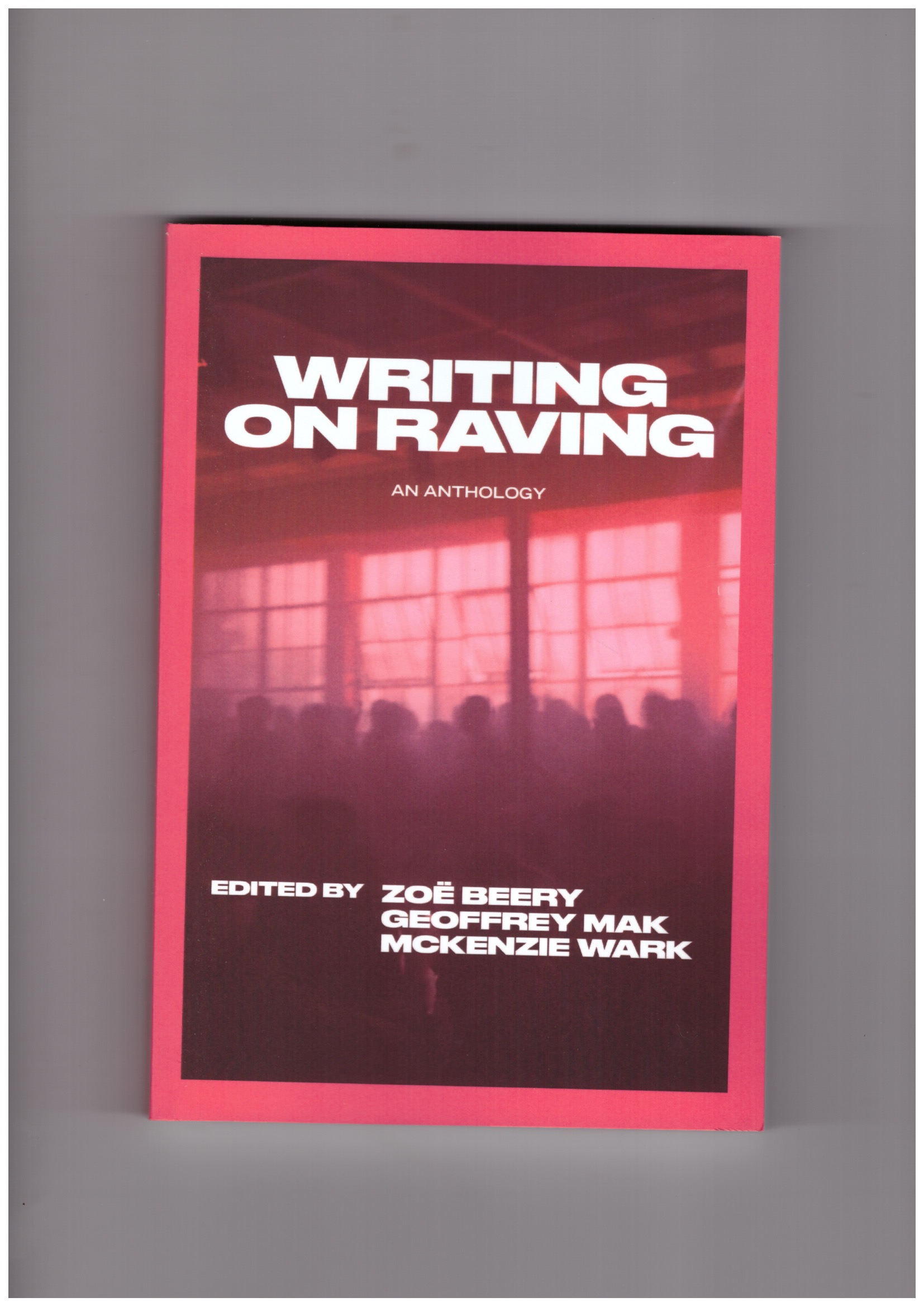 BEERY, Zoë; MAK, Geoffrey; WARK, McKenzie (eds.) - Writing on Raving